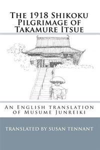 The 1918 Shikoku Pilgrimage of Takamure Itsue: An English Translation of Musume Junreiki
