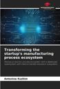 Transforming the startup's manufacturing process ecosystem