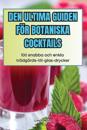Den Ultima Guiden F?r Botaniska Cocktails