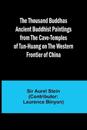 The Thousand Buddhas Ancient Buddhist Paintings from the Cave-Temples of Tun-huang on the Western Frontier of China