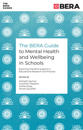 The BERA Guide to Mental Health and Wellbeing in Schools