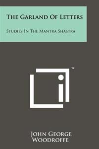 The Garland of Letters: Studies in the Mantra Shastra