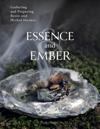 Essence and Ember: Gathering and Preparing Resin and Herbal Incense