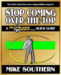 Stop Coming Over-The-Top: A Ruthlessgolf.com Quick Guide