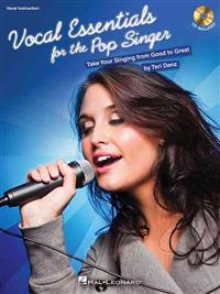 Vocal Essentials for the Pop Singer: Take Your Singing from Good to Great