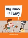 My Name is Twig