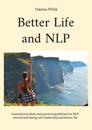 Better Life and NLP: Inspirational ideas and practical guidelines for NLP, mental well-being, self-leadership and better life