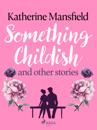 Something Childish and other Stories