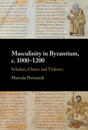 Masculinity in Byzantium, c. 1000–1200
