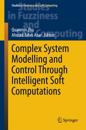 Complex System Modelling and Control Through Intelligent Soft Computations
