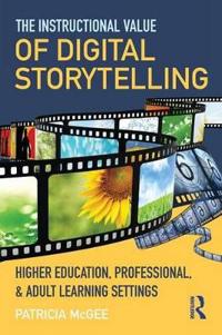 The Instructional Value of Digital Storytelling: Higher Education, Professional, and Adult Learning Settings