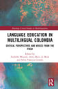 Language Education in Multilingual Colombia: Critical Perspectives and Voices from the Field
