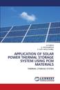 Application of Solar Power Thermal Storage System Using Pcm Materials