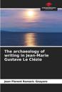 The archaeology of writing in Jean-Marie Gustave Le Cl?zio