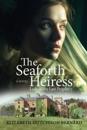 The Seaforth Heiress: Lady of the Last Prophecy: A Novel