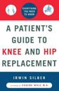 "A Patient's Guide To Knee and Hip Replacement,: Everything You Need to Know "