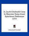 Jo. Jacobi Griesbachii Curae In Historiam Textus Graeci Epistolarum Paulinarum (1777)