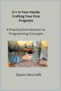 C++ in Your Hands: A Practical Introduction to Programming Concepts