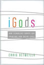 iGods – How Technology Shapes Our Spiritual and Social Lives