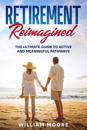 Retirement Reimagined: The Ultimate Guide to Active and Meaningful Pathways