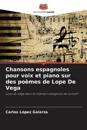Chansons espagnoles pour voix et piano sur des po?mes de Lope De Vega