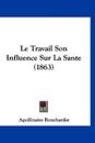 Le Travail Son Influence Sur La Sante (1863)