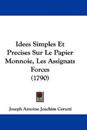 Idees Simples Et Precises Sur Le Papier Monnoie, Les Assignats Forces (1790)