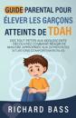 Guide Parental Pour Élever Les Garçons Atteints De TDAH