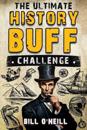 The Ultimate History Buff Challenge: Over 600 Quiz Questions for Curious History Lovers