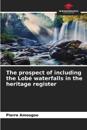The prospect of including the Lob? waterfalls in the heritage register