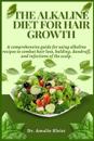 The Alkaline Diet for Hair Growth: A comprehensive guide for using alkaline recipes to combat hair loss, balding, dandruff, and infections of the scal