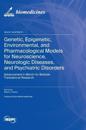 Genetic, Epigenetic, Environmental, and Pharmacological Models for Neuroscience, Neurologic Diseases, and Psychiatric Disorders: Advancement in Bench-
