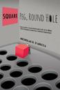 Square Peg, Round Hole - The Colorful, Unconventional Life of a Man with Untreated Attention Deficit Disorder