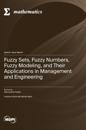 Fuzzy Sets, Fuzzy Numbers, Fuzzy Modeling, and Their Applications in Management and Engineering