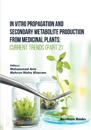 In Vitro Propagation and Secondary Metabolite Production from Medicinal Plants: Current Trends (Part 2)