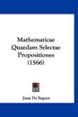 Mathematicae Quaedam Selectae Propositiones (1566)