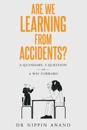 Are We Learning from Accidents?: A quandary, a question and a way forward