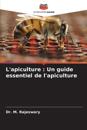 L'apiculture : Un guide essentiel de l'apiculture