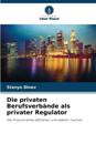 Die privaten Berufsverbände als privater Regulator