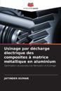 Usinage par décharge électrique des composites à matrice métallique en aluminium