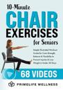 10-Minute Chair Exercises for Seniors: Simple Illustrated Workout Guide for Core Strength, Balance, and Flexibility to Prevent Injuries and Lose Weigh
