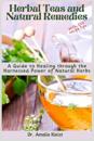 Herbal Teas and Natural Remedies: A Guide to Healing through the Harnessed Power of Natural Herbs