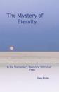 The Mystery of Eternity: In the Momentary Rearview Mirror of Time