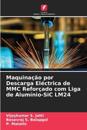 Maquinação por Descarga Eléctrica de MMC Reforçado com Liga de Alumínio-SiC LM24