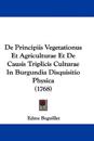 De Principiis Vegetationus Et Agriculturae Et De Causis Triplicis Culturae In Burgundia Disquisitio Physica (1768)