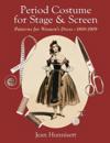 Period Costume for Stage & Screen: Patterns for Women's Dress 1800-1909