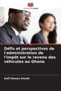 Défis et perspectives de l'administration de l'impôt sur le revenu des véhicules au Ghana