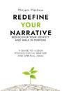 Redefine Your Narrative - Rediscover Your Identity and Walk in Purpose: A Guide to Hidden Psychological Warfare and Spiritual Abuse