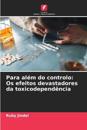 Para além do controlo: Os efeitos devastadores da toxicodependência
