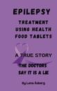 EPILEPSY Treatment using health food tablets : A true story